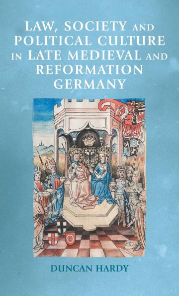 Law society and political culture in late medieval and Reformation Germany
