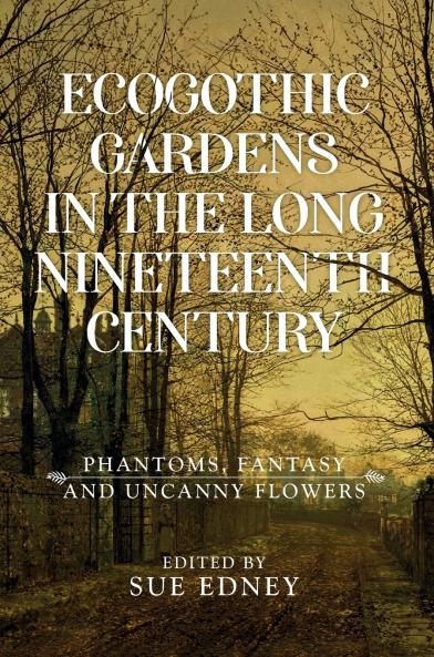 EcoGothic gardens in the long nineteenth century
