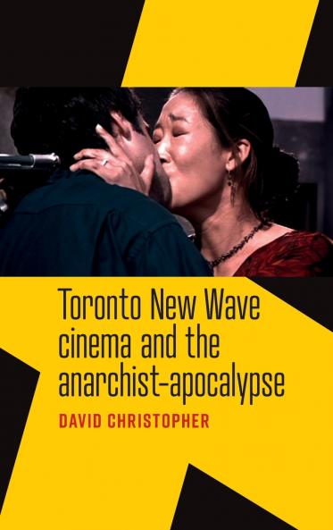 Toronto New Wave cinema and the anarchist-apocalypse