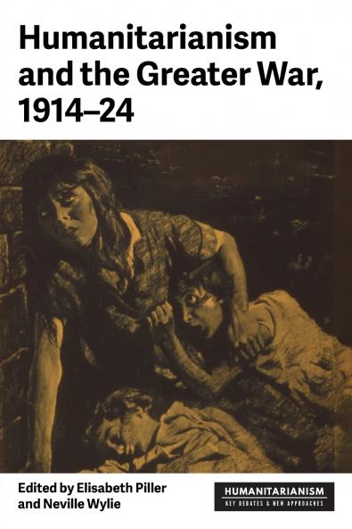 Humanitarianism and the Greater War 1914-24