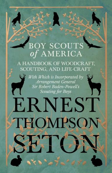 Boy Scouts of America - A Handbook of Woodcraft Scouting and Life-Craft - With Which is Incorporated by Arrangement General Sir Robert Baden-Powell's Scouting for Boys
