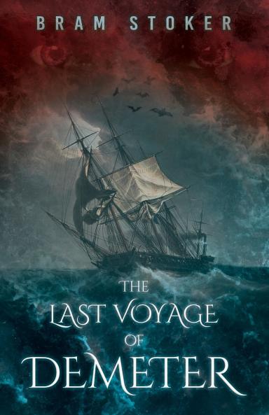 The Last Voyage of Demeter ; The Terrifying Chapter from Bram Stoker's Dracula