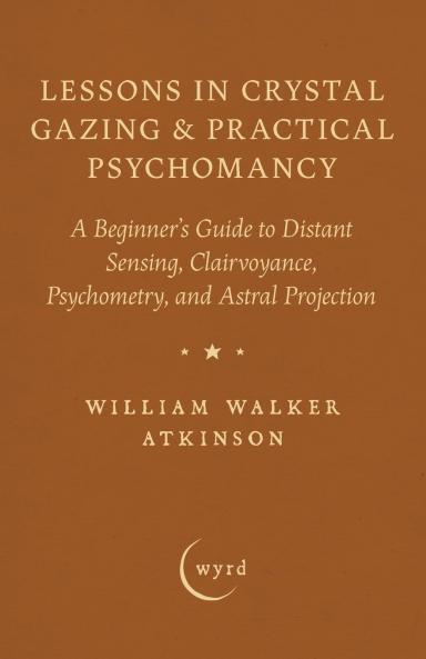 Lessons in Crystal Gazing & Practical Psychomancy