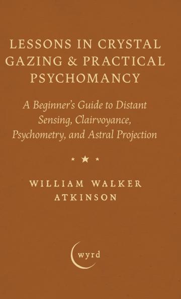 Lessons in Crystal Gazing & Practical Psychomancy