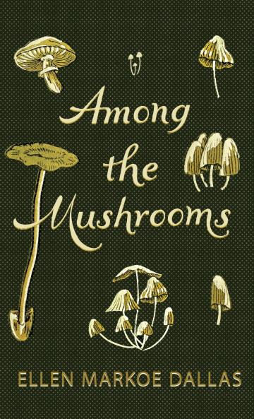 Among the Mushrooms; A Beginners Guide