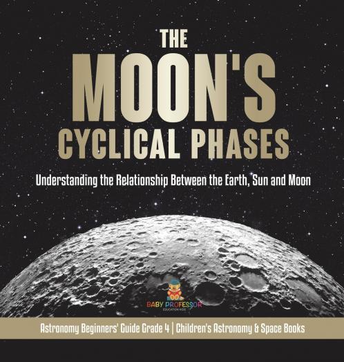 The Moon's Cyclical Phases | Grade 4 | Children's Astronomy & Space Books