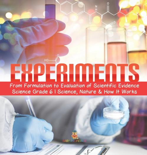 Experiments | From Formulation to Evaluation of Scientific Evidence | Science Grade 6 | Science Nature & How It Works