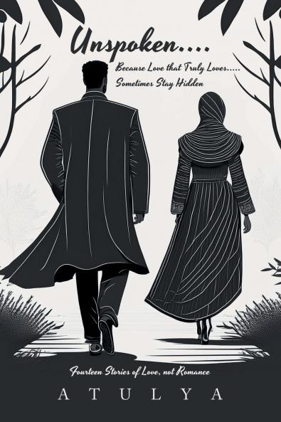 Unspoken.... Because Love that Truly Loves..... Sometimes Stay Hidden