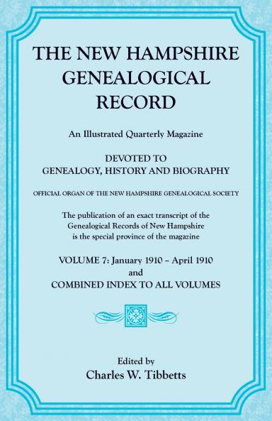 The New Hampshire Genealogical Record Vol. 7 1910 and combined index to all volumes
