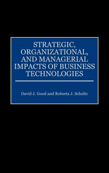 Strategic Organizational and Managerial Impacts of Business Technologies