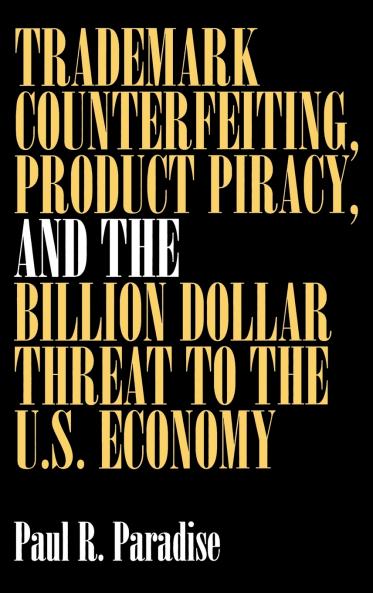 Trademark Counterfeiting Product Piracy and the Billion Dollar Threat to the U.S. Economy