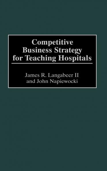Competitive Business Strategy for Teaching Hospitals