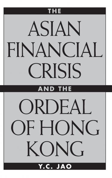The Asian Financial Crisis and the Ordeal of Hong Kong