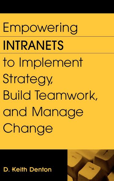Empowering Intranets to Implement Strategy Build Teamwork and Manage Change
