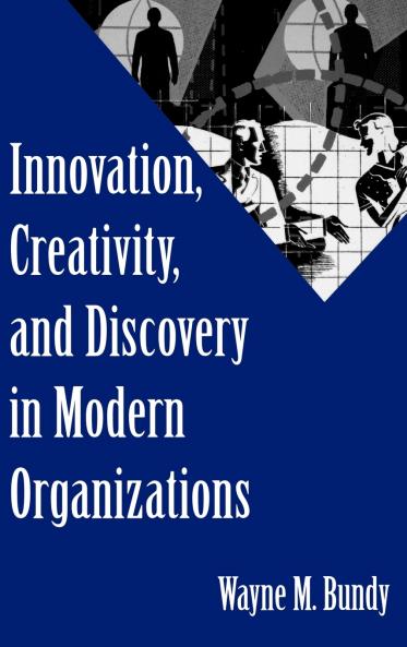 Innovation Creativity and Discovery in Modern Organizations
