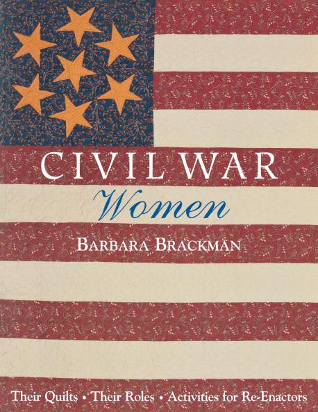 Civil War Women. Their Quilts Their Roles & Activities for Re-Enactors - Print on Demand Edition