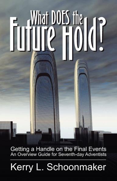 What Does the Future Hold? Getting a Handle on the Final Events - An Overview Guide for Seventh-Day Adventists