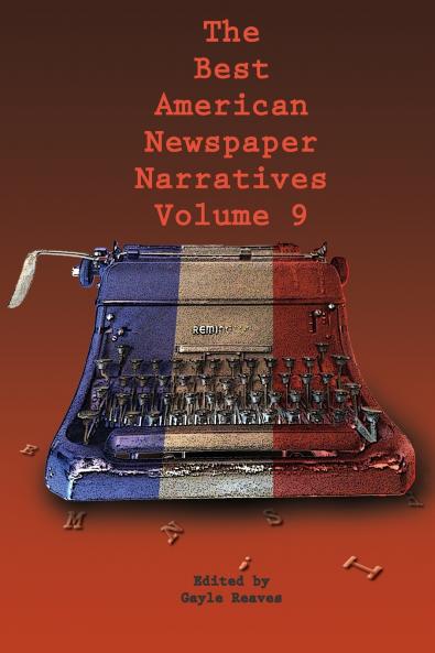 The Best American Newspaper Narratives Volume 9