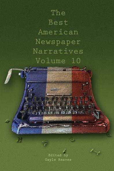 The Best American Newspaper Narratives Volume 10