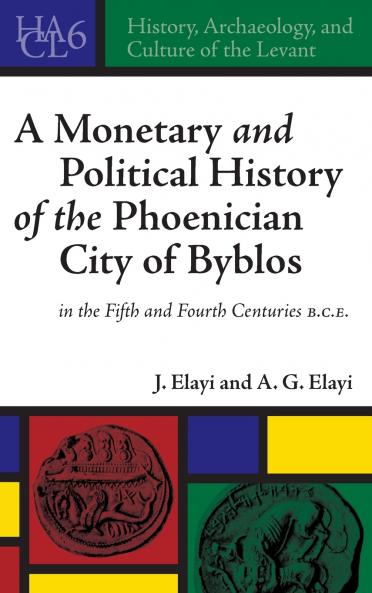 A Monetary and Political History of the Phoenician City of Byblos in the Fifth and Fourth Centuries B.C.E.