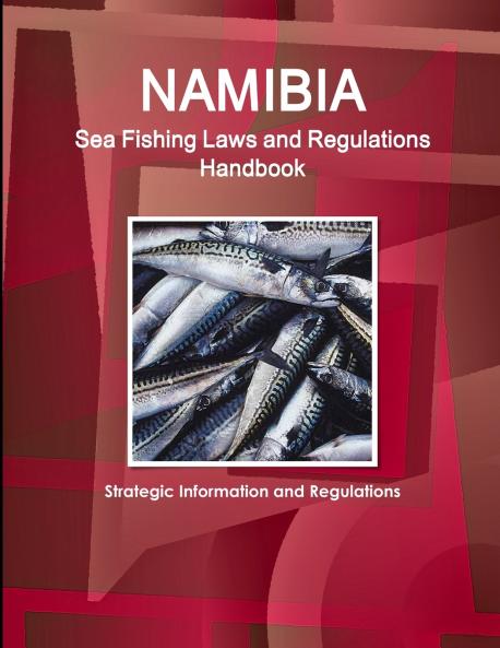 Namibia Sea Fishing Laws and Regulations Handbook - Strategic Information and Regulations