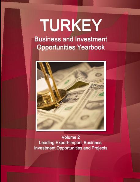 Turkey Business and Investment Opportunities Yearbook Volume 2 Leading Export-Import Business Investment Opportunities and Projects