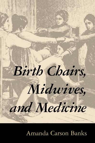 Birth Chairs Midwives and Medicine