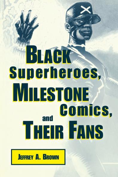 Black Superheros Milestone Comics and Their Fans