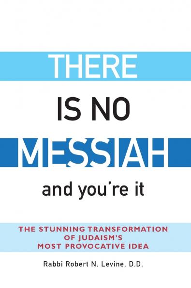 There Is No Messiah-and You're It