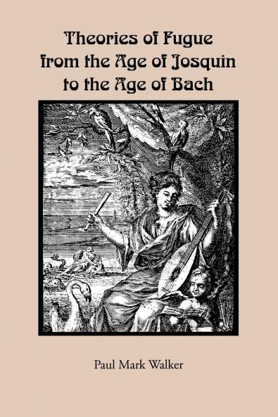 Theories of Fugue from the Age of Josquin to the Age of Bach