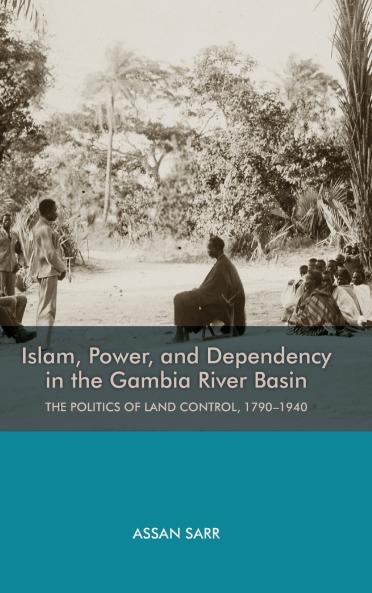 Islam Power and Dependency in the Gambia River Basin