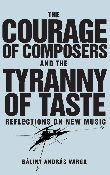 Courage of Composers and the Tyranny of Taste