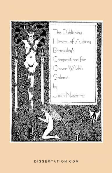 The Publishing History of Aubrey Beardsley's Compositions for Oscar Wilde's Salome