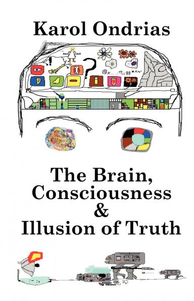 The Brain Consciousness & Illusion of Truth