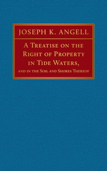 A Treatise on the Right of Property in Tide Waters [1847]