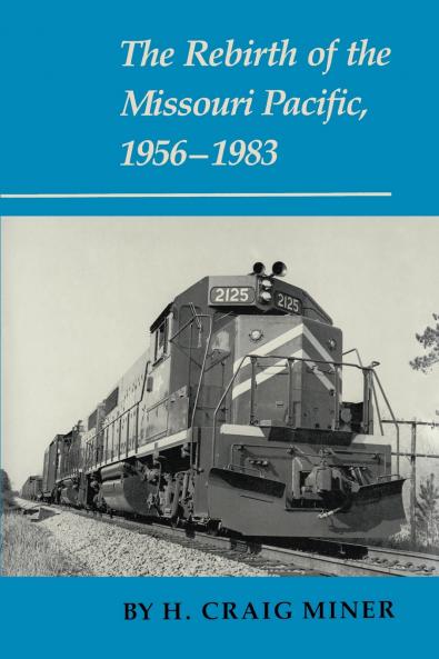 The Rebirth of the Missouri Pacific 1956-1983