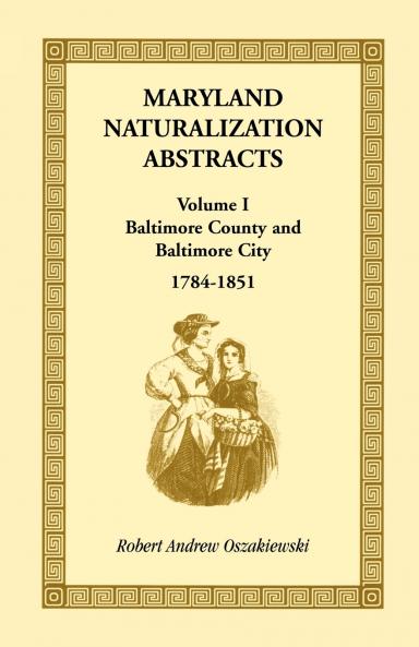 Maryland Naturalization Abstracts Volume 1