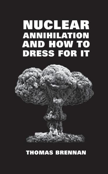 NUCLEAR ANNIHILATION AND HOW TO DRESS FOR IT