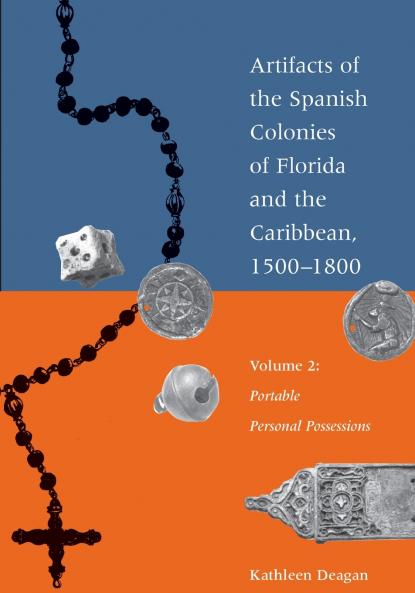 Artifacts of the Spanish Colonies of Florida and the Caribbean 1500-1800
