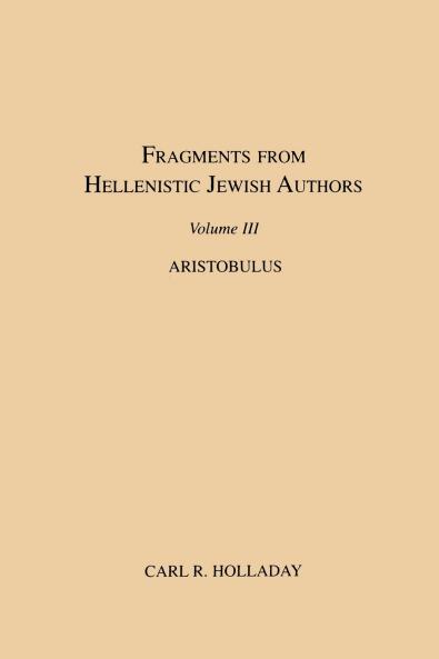Fragments from Hellenistic Jewish Authors Volume III Aristobulus