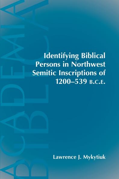 Identifying Biblical Persons in Northwest Semitic Inscriptions of 1200-539 B.C.E.