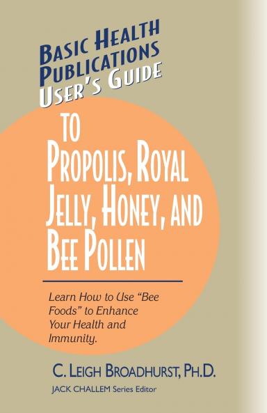 User's Guide to Propolis Royal Jelly Honey and Bee Pollen