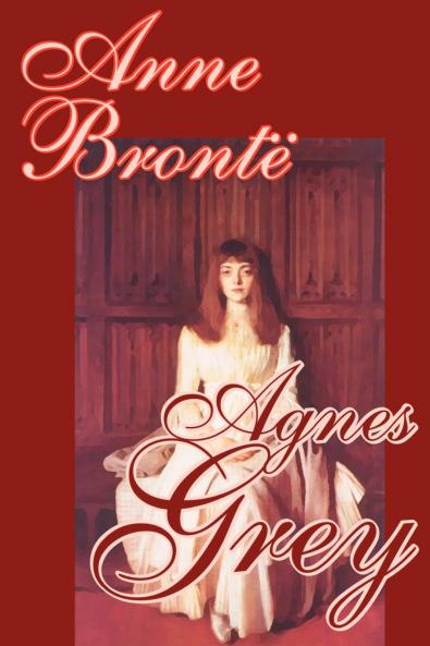 Agnes Grey by Anne Bronte Fiction Classics