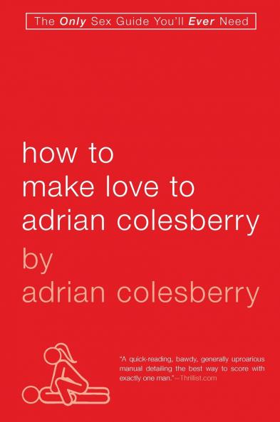 How to Make Love to Adrian Colesberry