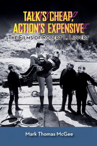 Talk's Cheap Action's Expensive - The Films of Robert L. Lippert