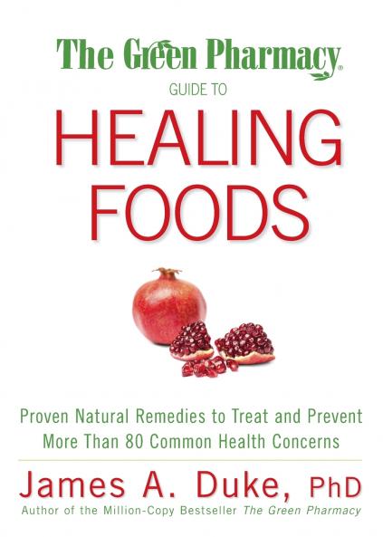 The Green Pharmacy Guide to Healing Foods