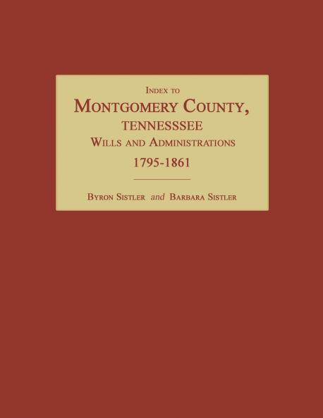 Index to Montgomery County Tennessee Wills and Administrations 1795-1861