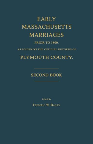Early Massachusetts Marriages Prior to 1800 as Found on the Official Records of Plymouth County. Second Book