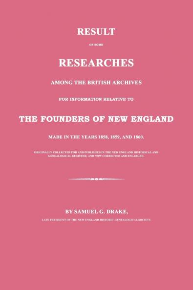 Result of Some Researches Among the British Archives for Information Relative to The Founders of New England