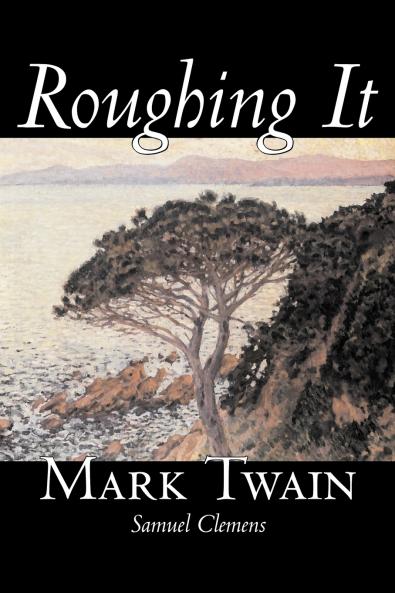 Roughing It by Mark Twain Fiction Classics